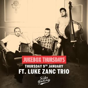 The Soda Factory - Jukebox Thursdays - Luke Zanc Trio - Live Music, Free Party, Thursday Night